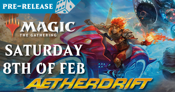 Magic the Gathering - Aetherdrift - Pre-Release - 8th of Feb - ENTRY