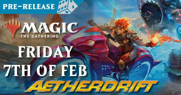 Magic the Gathering - Aetherdrift - Pre-Release - 7th of Feb - ENTRY